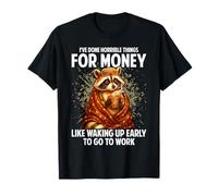 I've Done Horrible Things for Money Like Waking Up Early T-Shirt