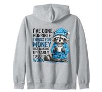 I've Done Horrible Things for Money Like Waking Up Early Zip Hoodie