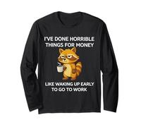 I've Done Horrible Things for Money Like Waking Up Raccoon Long Sleeve T-Shirt
