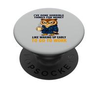 I've Done Horrible Things For Money To Go To Work PopSockets Adhesive PopGrip