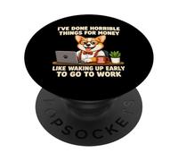 I've Done Horrible Things For Money To Go To Work PopSockets Adhesive PopGrip