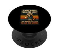 I've Done Horrible Things For Money To Go To Work PopSockets Adhesive PopGrip