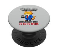 I've Done Horrible Things For Money To Go To Work PopSockets Adhesive PopGrip
