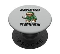 I've Done Horrible Things For Money To Go To Work PopSockets Adhesive PopGrip