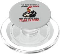 I've Done Horrible Things For Money To Go To Work PopSockets PopGrip for MagSafe