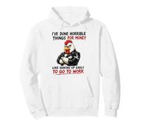 I've Done Horrible Things For Money To Go To Work Pullover Hoodie