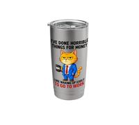 I've Done Horrible Things for Money to Go to Work Stainless Steel Insulated Tumbler
