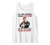 I've Done Horrible Things for Money to Go to Work Tank Top