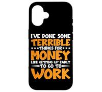 I've Done Some Terrible Things For Money - Case for iPhone 16