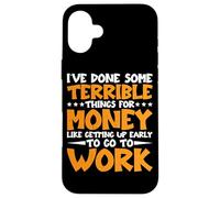 I've Done Some Terrible Things For Money - Case for iPhone 16 Plus