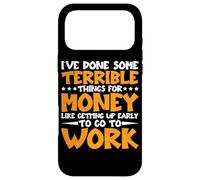 I've Done Some Terrible Things For Money - Case for iPhone 17 Pro Max