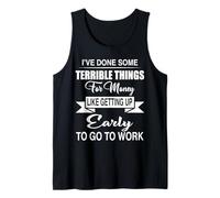 I've Done Terrible Things for Money Like Getting Up Early Tank Top