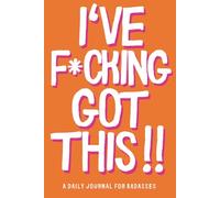 I've F*cking Got This!!: A Daily Journal for Badasses