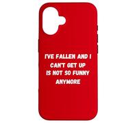 I've fallen and i can't get up Is not so funny anymore Case for iPhone 16