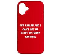 I've fallen and i can't get up Is not so funny anymore Case for iPhone 16 Plus