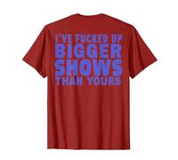 I've Fucked Up Bigger Show Than Yours (On Back) T-Shirt, Men, Cranberry Red, Large