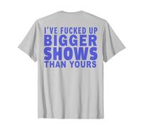 I've Fucked Up Bigger Show Than Yours (On Back) T-Shirt, Men, Silver Grey, X-Large