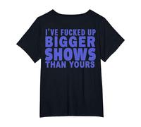 I've Fucked Up Bigger Show Than Yours (On Back) T-Shirt, Women's Plus, Black, 2X