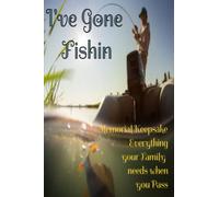 I've Gone Fishin: Memorial Planner - A Keepsake & Record book for the Family when you pass away.