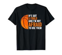 I've Got 5 Fouls and I'm Not Afraid to Use Them T-Shirt