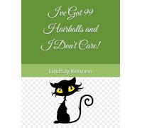 I've Got 99 Hairballs and I Don't Care!
