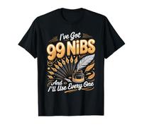 I've Got 99 Nibs and I'll Use Every One Calligraphy Ink Value Graphic T-Shirt