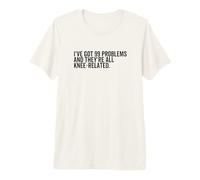 I've Got 99 Problems and They're All Knee-Related Accident Premium T-Shirt