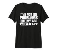 I've Got 99 Problems But My Age Aint One Tee Premium T-Shirt