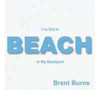 I've Got A Beach In My Backyard by Brent Burns (2009-03-23)