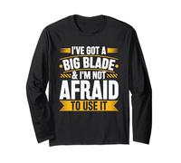 I've Got A Big Blade & I'm Not Afraid Grader Operator Long Sleeve T-Shirt