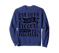 I've Got A Good Heart But This Mouth Sweatshirt