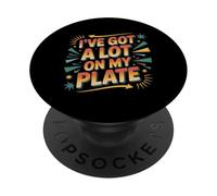 I've Got A Lot On My Plate Overwhelmed Busy Productive |- PopSockets Adhesive PopGrip