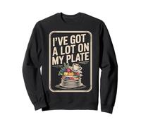 I've Got A Lot On My Plate Overwhelmed Busy Productive |- Sweatshirt