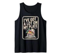 I've Got A Lot On My Plate Overwhelmed Busy Productive |- Tank Top