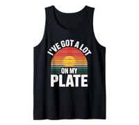 I've Got A Lot On My Plate Overwhelmed Busy Productive |- Tank Top