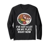 I've Got A Lot On My Plate Right Now Foodie Long Sleeve T-Shirt
