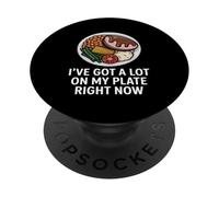 I've Got A Lot On My Plate Right Now Foodie PopSockets Adhesive PopGrip