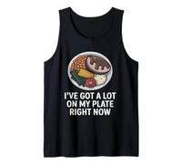 I've Got A Lot On My Plate Right Now Foodie Tank Top