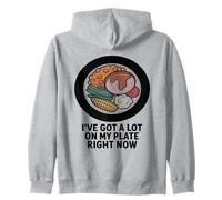 I've Got A Lot On My Plate Right Now Funny Food Humor Zip Hoodie