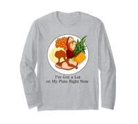 I've Got a Lot On My Plate Right Now Funny Thanksgiving Long Sleeve T-Shirt