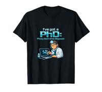 Ive Got a PhD Phony Hard-Drive Diagnosis IT Humor T-Shirt