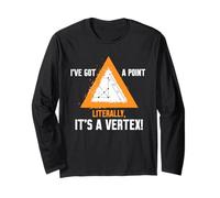 I'VE GOT A POINT LITERALLY, IT'S A VERTEX! Long Sleeve T-Shirt