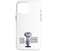 I've Got A Screw Loose Case for iPhone 16 Pro Max