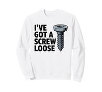 I've Got A Screw Loose Funny Sarcastic Sassy Joke Snarky Pun Sweatshirt