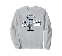 I've Got A Screw Loose Sweatshirt