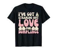 I've Got A Steaming Hot Love for Dumplings Kawaii Dim Sum T-Shirt