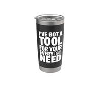 I've Got A Tool for Your Every Need Funny Stainless Steel Insulated Tumbler