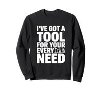 I've Got A Tool For Your Every Need Funny Sweatshirt