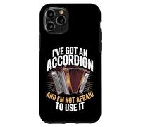 I've Got An Accordion And I'm Not Afraid To Use It Case for iPhone 11 Pro