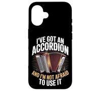 I've Got An Accordion And I'm Not Afraid To Use It Case for iPhone 16